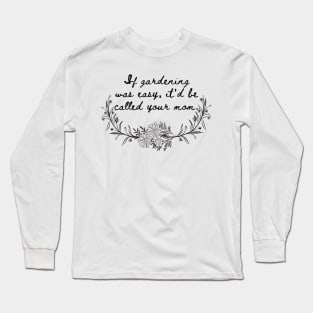 If gardening was easy Long Sleeve T-Shirt